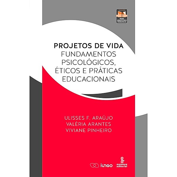 Projetos de vida / Novas Arquiteturas Pedagógicas, Ulisses F. Araújo, Valéria Arantes, Viviane Pinheiro