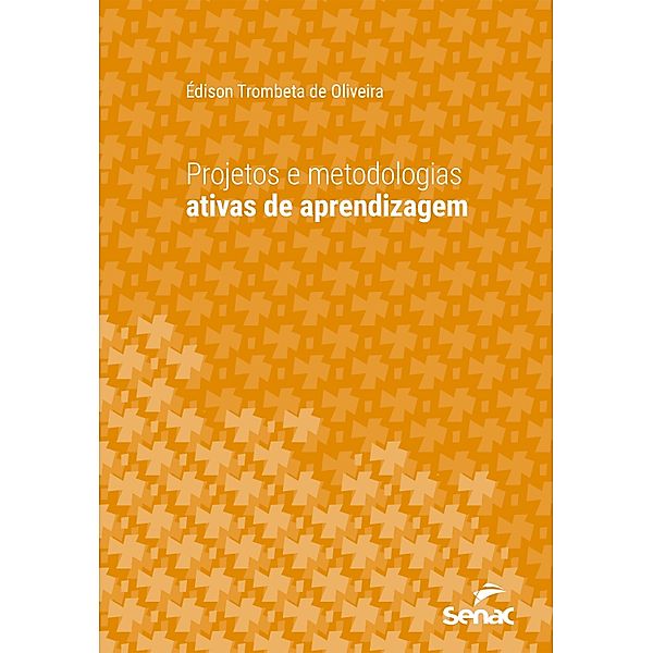 Projetos e metodologias ativas de aprendizagem / Série Universitária, Édison Trombeta de Oliveira