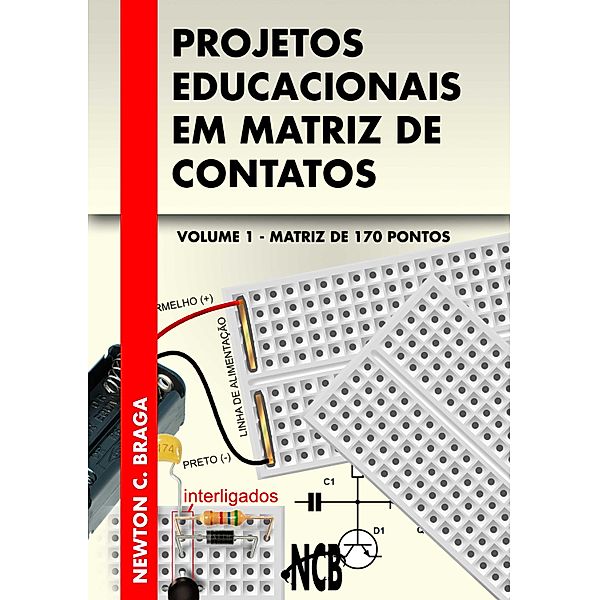 Projetos Educacionais em Matriz de Contatos - Matriz de 170 pontos / Projetos Educacionais em Matriz de Contatos Bd.1, Newton C. Braga