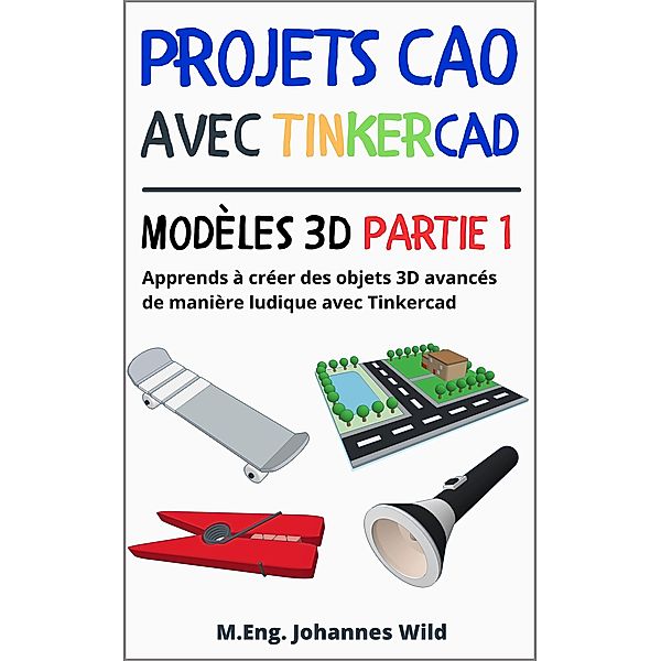 Projets CAO avec Tinkercad | Modèles 3D partie 1, M. Eng. Johannes Wild