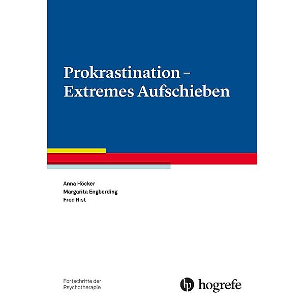 Prokrastination - Extremes Aufschieben, Margarita Engberding, Anna Höcker, Fred Rist