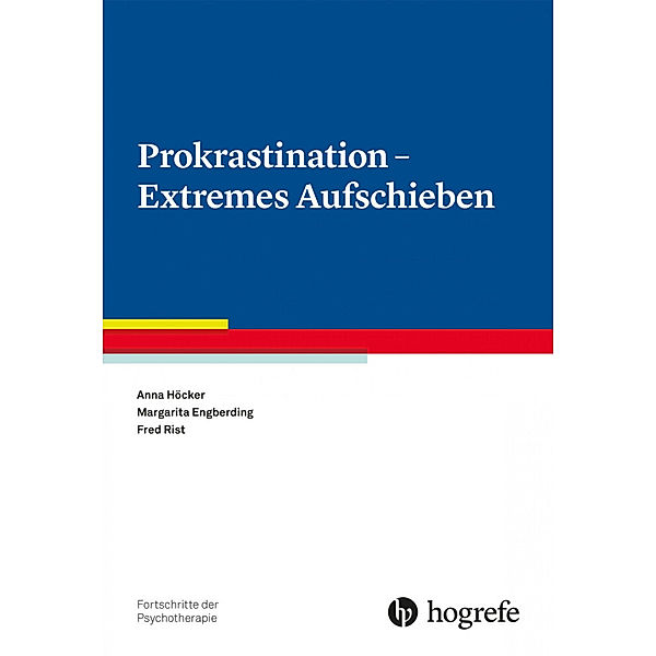 Prokrastination - Extremes Aufschieben, Anna Höcker, Margarita Engberding, Fred Rist