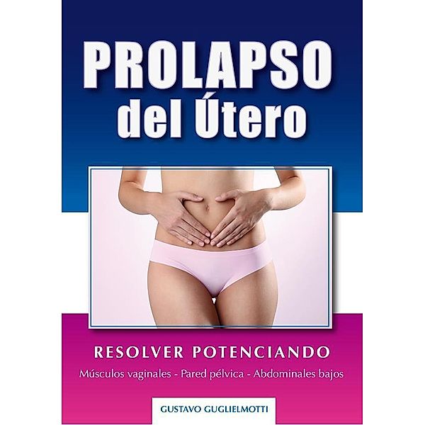 Prolapso del útero - Resolver sin cirugía, Gustavo Guglielmotti