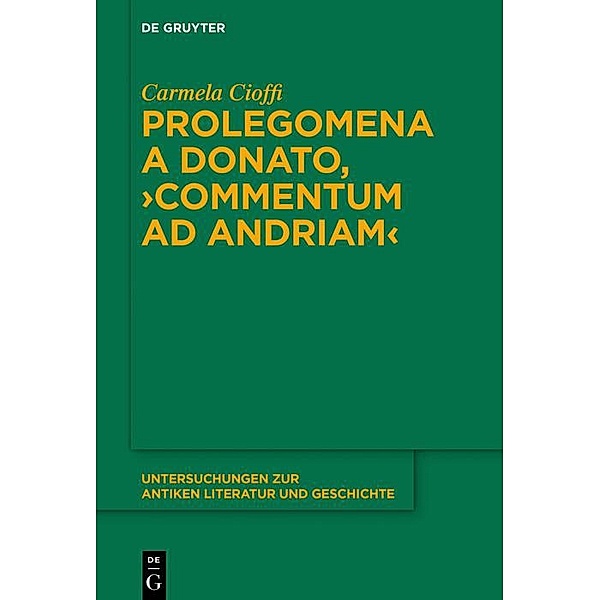 Prolegomena a Donato, Commentum ad Andriam / Untersuchungen zur antiken Literatur und Geschichte, Carmela Cioffi