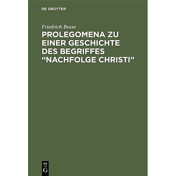 Prolegomena zu einer Geschichte des Begriffes Nachfolge Christi, Friedrich Bosse