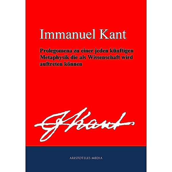 Prolegomena zu einer jeden künftigen Metaphysik die als Wissenschaft wird auftreten können, Immanuel Kant