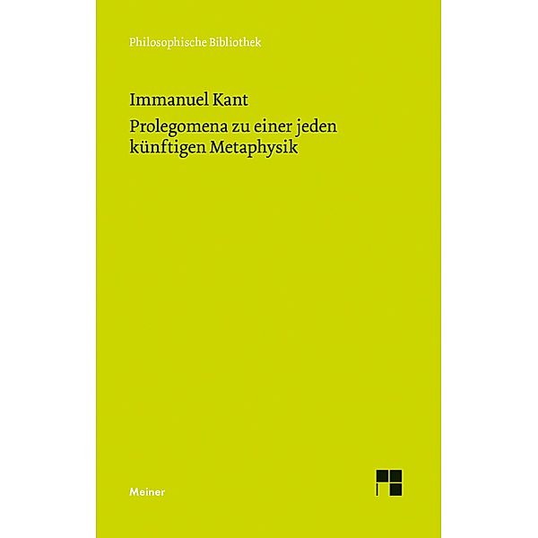 Prolegomena zu einer jeden künftigen Metaphysik, die als Wissenschaft wird auftreten können / Philosophische Bibliothek Bd.540, Immanuel Kant