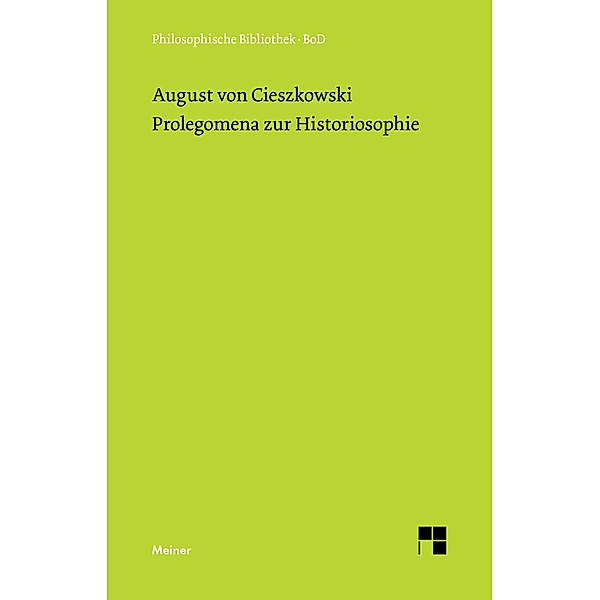 Prolegomena zur Historiosophie / Philosophische Bibliothek Bd.327, August von Cieszkowski