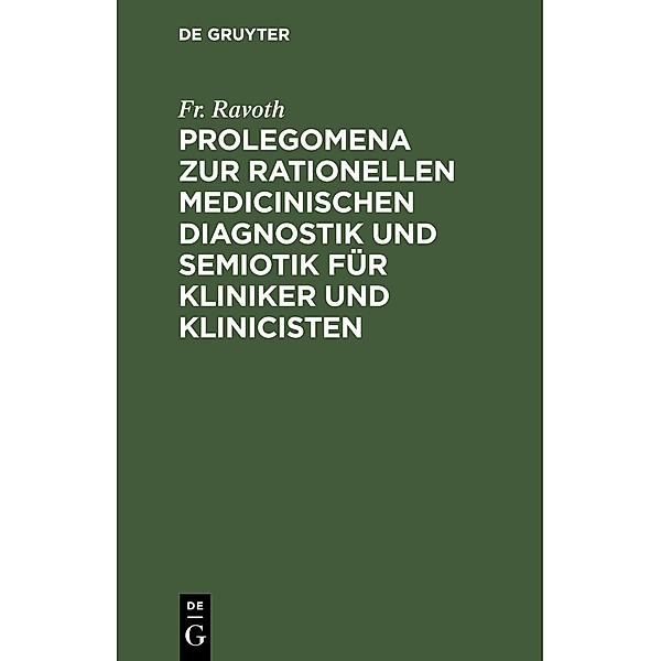 Prolegomena zur rationellen medicinischen Diagnostik und Semiotik für Kliniker und Klinicisten, Fr. Ravoth