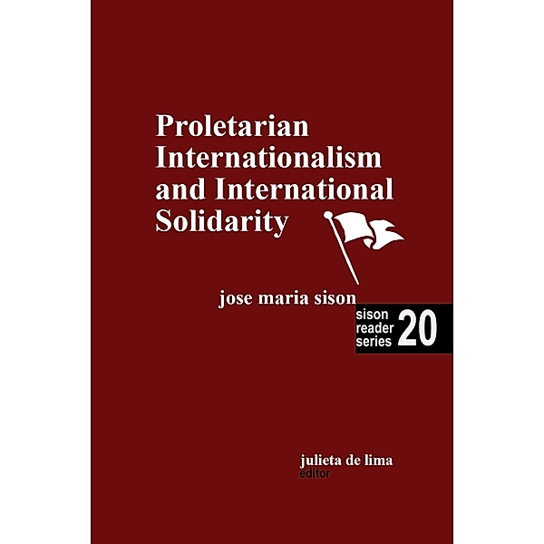 Proletarian Internationalism and International Solidarity (Sison Reader Series, #20) / Sison Reader Series, Jose Maria Sison, Julie de Lima