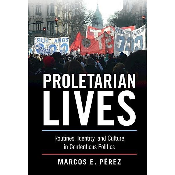 Proletarian Lives / Cambridge Studies in Contentious Politics, Marcos E. Perez