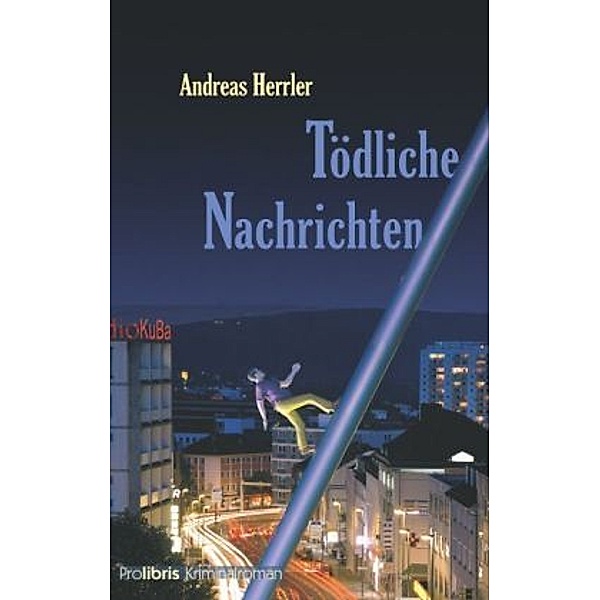 Prolibris Kriminalroman / Tödliche Nachrichten, Andreas Herrler