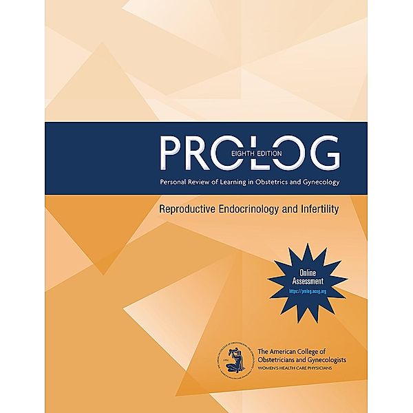 PROLOG: Reproductive Endocrinology & Infertility, Eighth Edition, American College of Obstetricians and Gynecologists