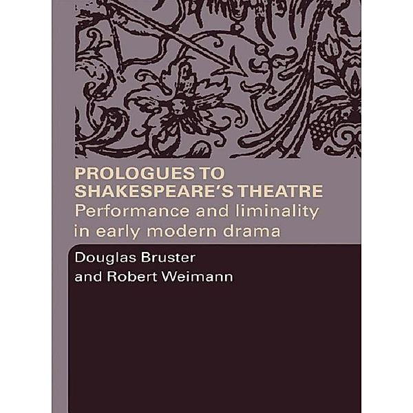 Prologues to Shakespeare's Theatre, Douglas Bruster, Robert Weimann
