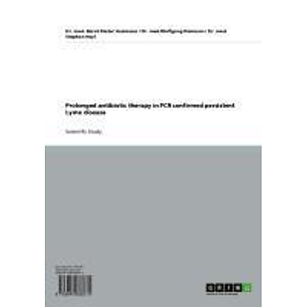 Prolonged antibiotic therapy in PCR confirmed persistent Lyme disease, Dr. med. Bernt-Dieter Huismans, Dr. med. Wolfgang Klemann, Dr. med. Stephan Heyl