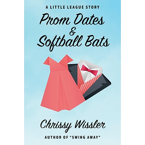 Prom Dates and Softball Bats / Blue Cedar Publishing, Chrissy Wissler