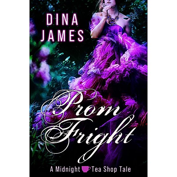 Prom Fright (Midnight Tea Shop, #1) / Midnight Tea Shop, Dina James