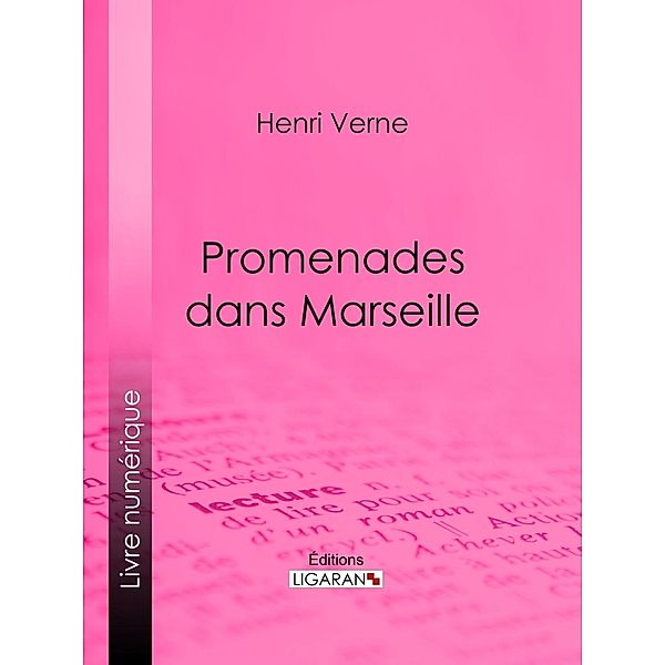 Promenades dans Marseille, Henri Verne, Ligaran