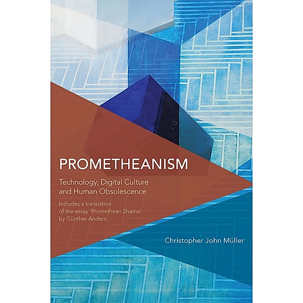 Prometheanism / Critical Perspectives on Theory, Culture and Politics, Christopher John Müller