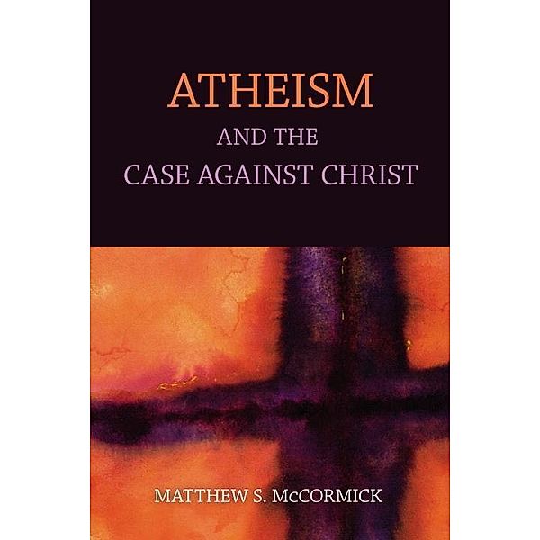 Prometheus Books: Atheism And The Case Against Christ, Matthew S. Mccormick