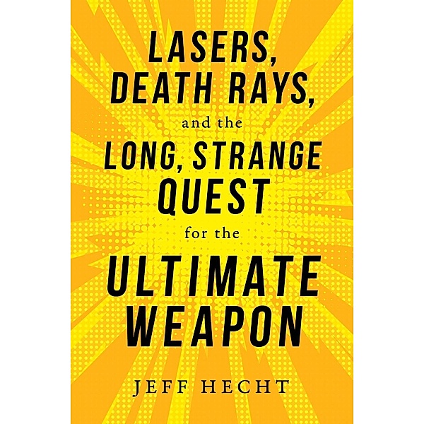 Prometheus Books: Lasers, Death Rays, and the Long, Strange Quest for the Ultimate Weapon, Jeff Hecht