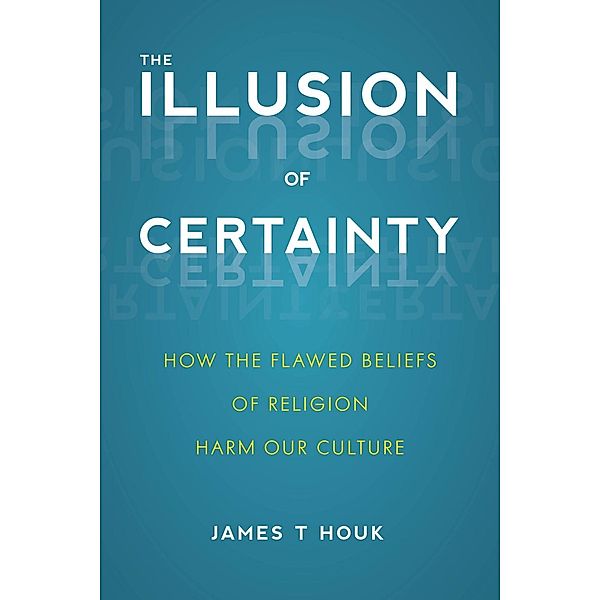 Prometheus Books: The Illusion of Certainty, James T. Houk