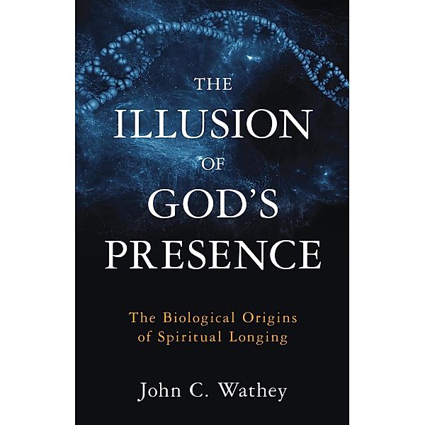 Prometheus Books: The Illusion of God's Presence, John C. Wathey