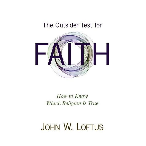 Prometheus Books: The Outsider Test for Faith, John W. Loftus