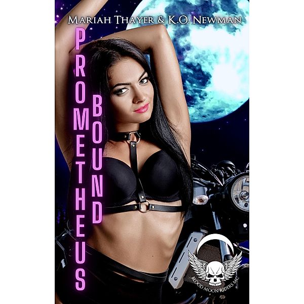 Prometheus Bound (Blood Moon Riders Novellas) / Blood Moon Riders Novellas, K. O. Newman, Mariah Thayer
