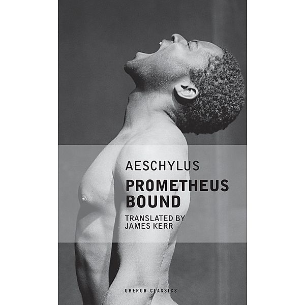 Prometheus Bound / Oberon Modern Plays, James Kerr