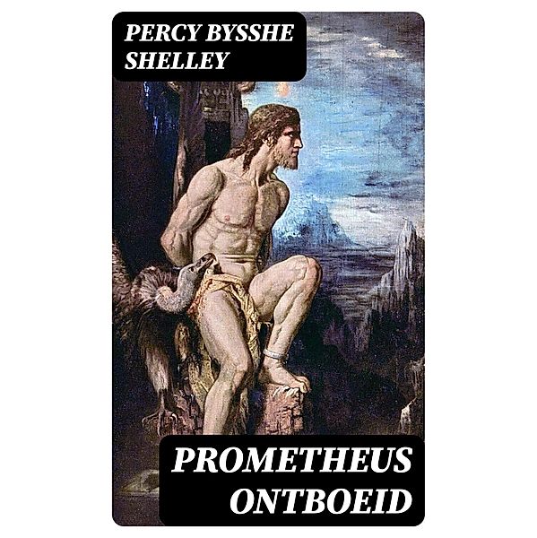 Prometheus ontboeid, Percy Bysshe Shelley