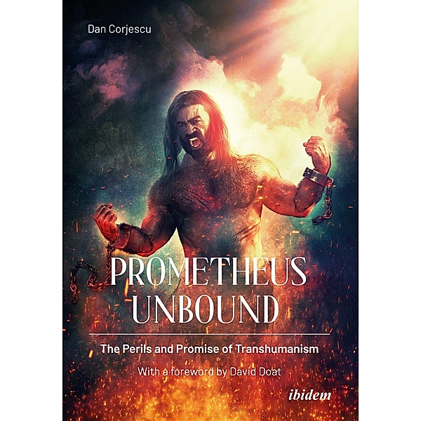Prometheus Unbound: The Perils and Promise of Transhumanism, Dan Corjescu