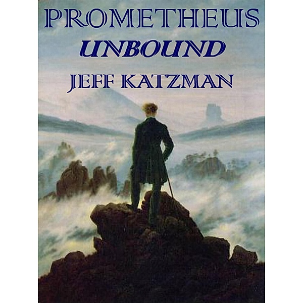 Prometheus Unbound (The Prometheus Trilogy, #2) / The Prometheus Trilogy, Jeff Katzman