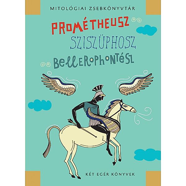 Prométheusz, Sziszüphosz, Bellerophontész / Mitológiai zsebkönyvtár Bd.1, János Mészáros