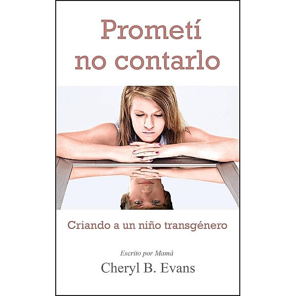 Prometí no contarlo: Criando a un niño transgénero, Cheryl B. Evans
