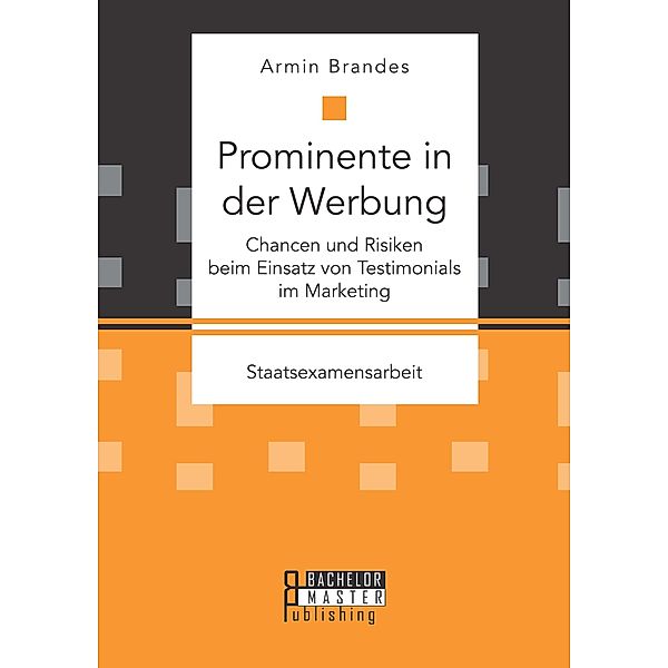 Prominente in der Werbung: Chancen und Risiken beim Einsatz von Testimonials im Marketing, Armin Brandes