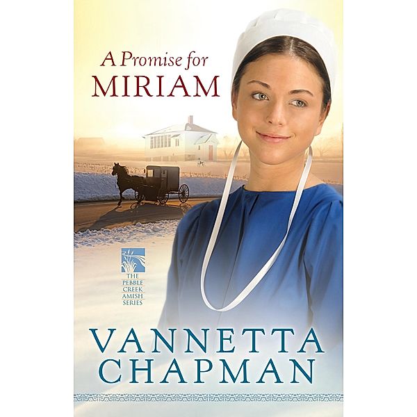 Promise for Miriam / The Pebble Creek Amish Series, Vannetta Chapman