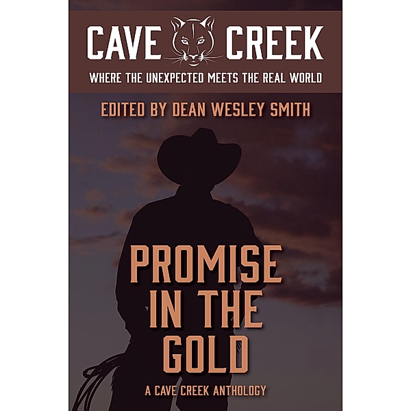 Promise in the Gold: A Cave Creek Anthology / Cave Creek, Dean Wesley Smith, Deb Miller, Cèline Malgen, Kate Pavelle, Rebecca M. Senese, Caleb Monroe, Richard Freeborn, Judy Lunsford, Teresa Gaskins