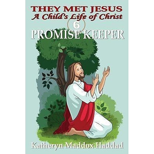 Promise Keeper / A Child's Life of Christ Bd.6, Katheryn Maddox Haddad