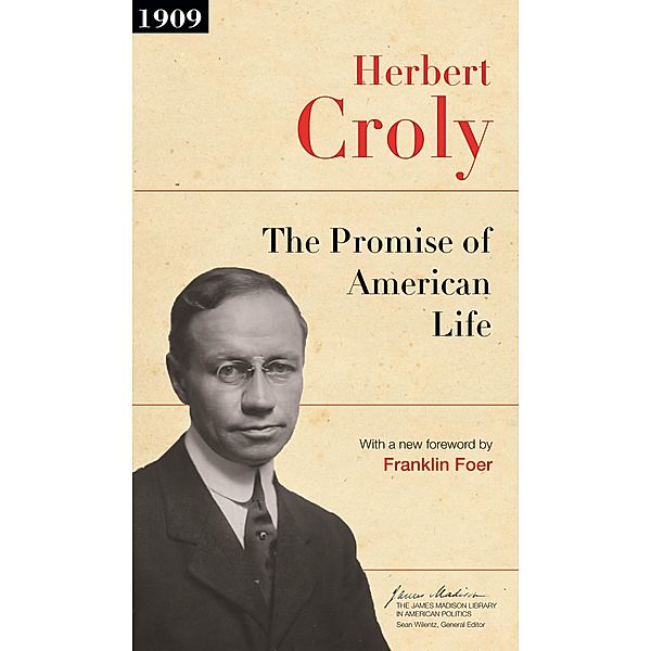 Promise of American Life / The James Madison Library in American Politics, Herbert Croly