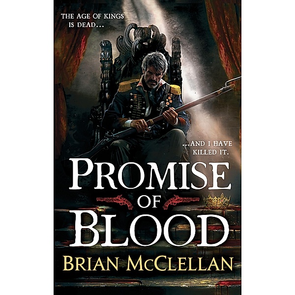 Promise of Blood / Powder Mage trilogy, Brian McClellan