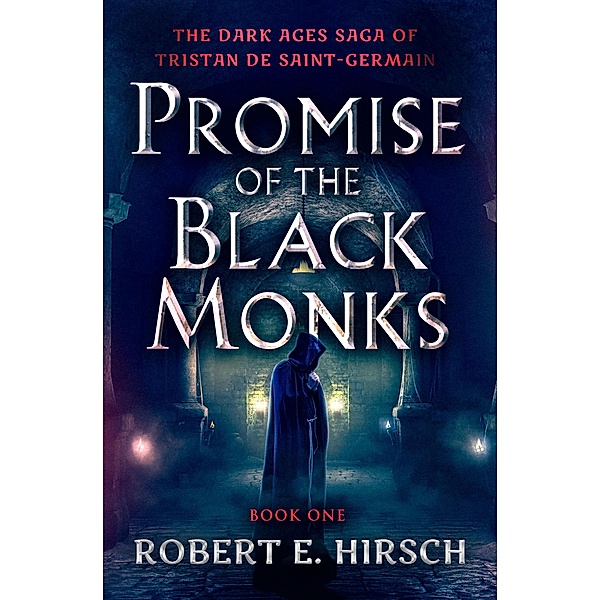 Promise of the Black Monks / The Dark Ages Saga of Tristan de Saint-Germain, Robert E. Hirsch