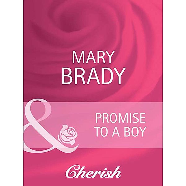 Promise To A Boy (Mills & Boon Cherish) (Suddenly a Parent, Book 21), Mary Brady
