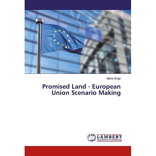 Promised Land - European Union Scenario Making, Mario Svigir