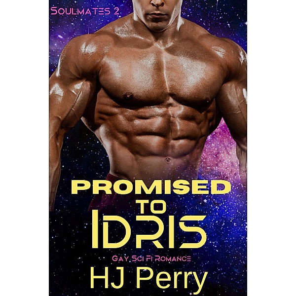 Promised to Idris (Gay Sci Fi Romance Soulmates, #2) / Gay Sci Fi Romance Soulmates, H J Perry