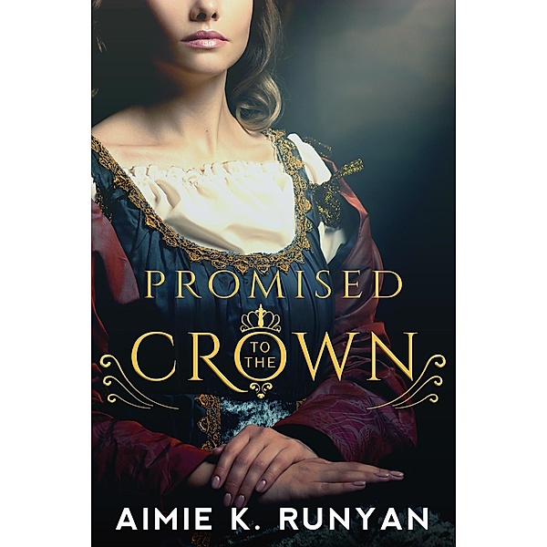 Promised to the Crown / Daughters of New France Bd.1, Aimie K. Runyan