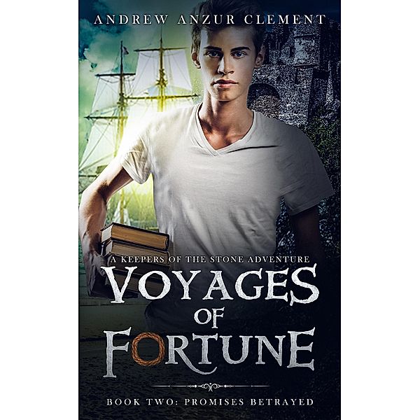 Promises Betrayed: Voyages of Fortune Book Two. An Historical Fantasy Time-Travel Adventure. / Voyages of Fortune, Andrew Anzur Clement