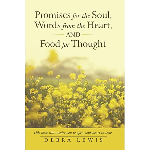 Promises for the Soul, Words from the Heart, and Food for Thought, Debra Lewis