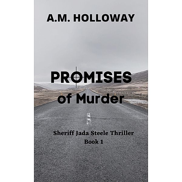 Promises of Murder (Sheriff Jada Steele Mysteries, #1) / Sheriff Jada Steele Mysteries, A. M. Holloway