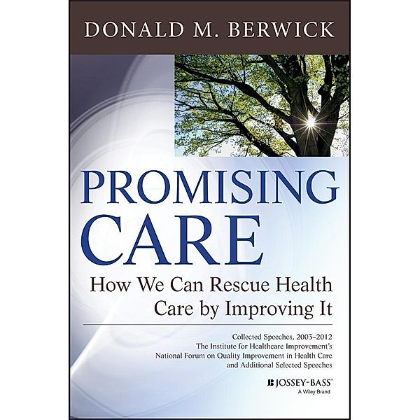 Promising Care / Jossey-Bass Public Health/Health Services Text, Donald M. Berwick